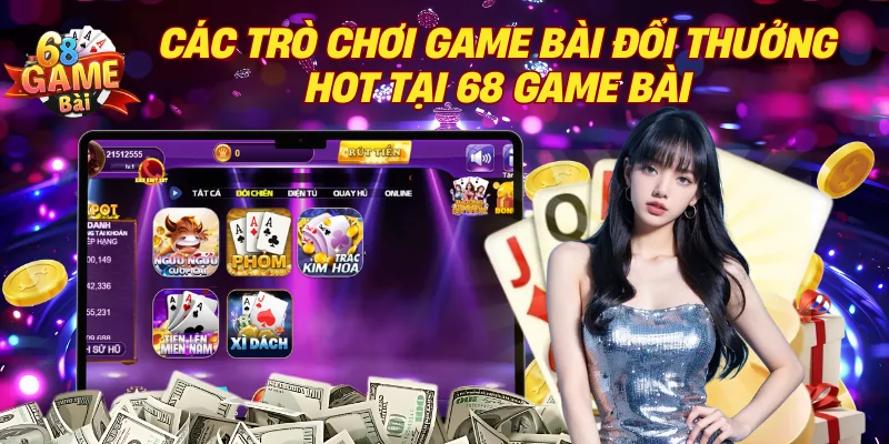 Điểm danh các tựa game nổi bật tại 68 game bài