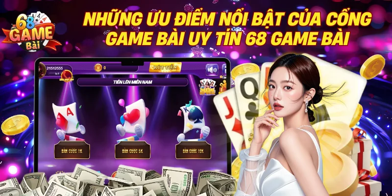 Những ưu điểm nổi bật khi trải nghiệm tại 68 game bài